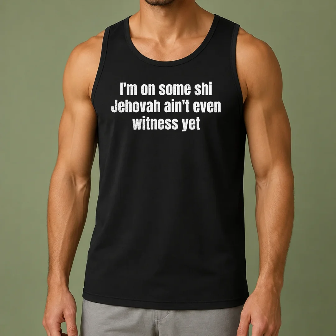 official-i-m-on-some-shi-jehovah-ain-t-even-witness-yet-tank-top Official I'M On Some Shi Jehovah Ain'T Even Witness Yet Tank Top in black, sleeveless casual wear with bold white text design