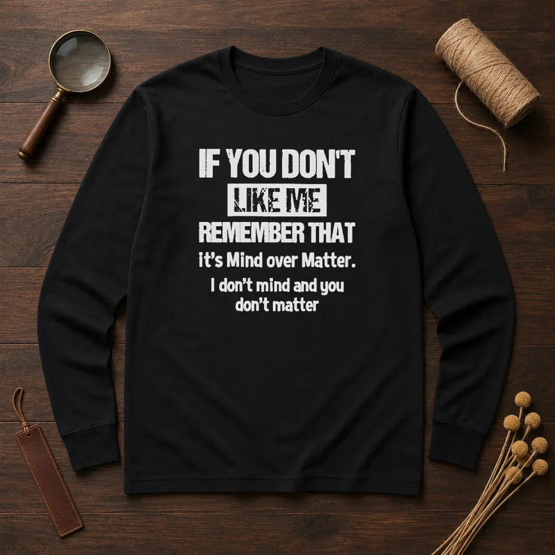 official-if-you-don-t-like-me-remember-that-it-s-mind-over-matter-long-sleeve-shirt Official If You Don'T Like Me Remember That It'S Mind Over Matter Long Sleeve Shirt