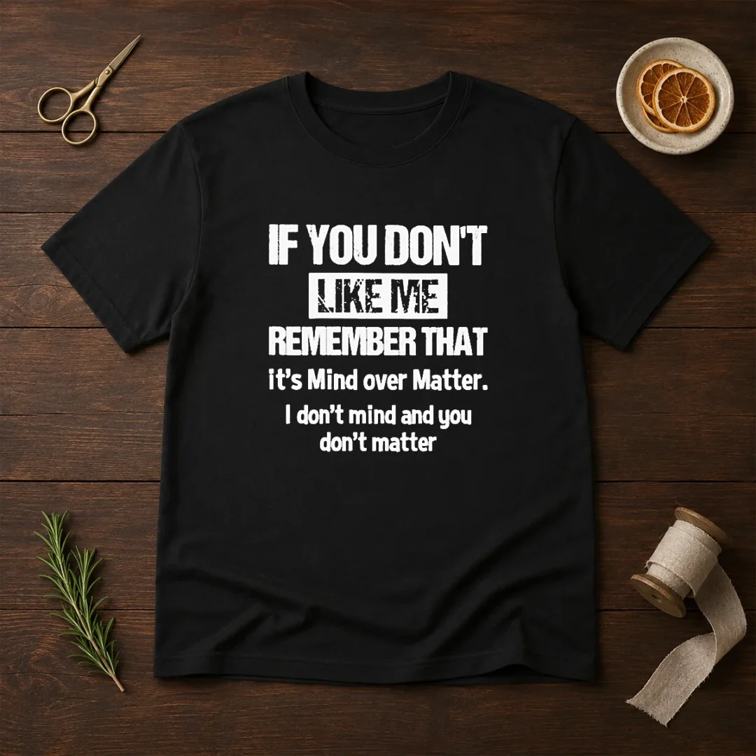 official-if-you-don-t-like-me-remember-that-it-s-mind-over-matter-t-shirt-1 Official If You Don'T Like Me Remember That It'S Mind Over Matter