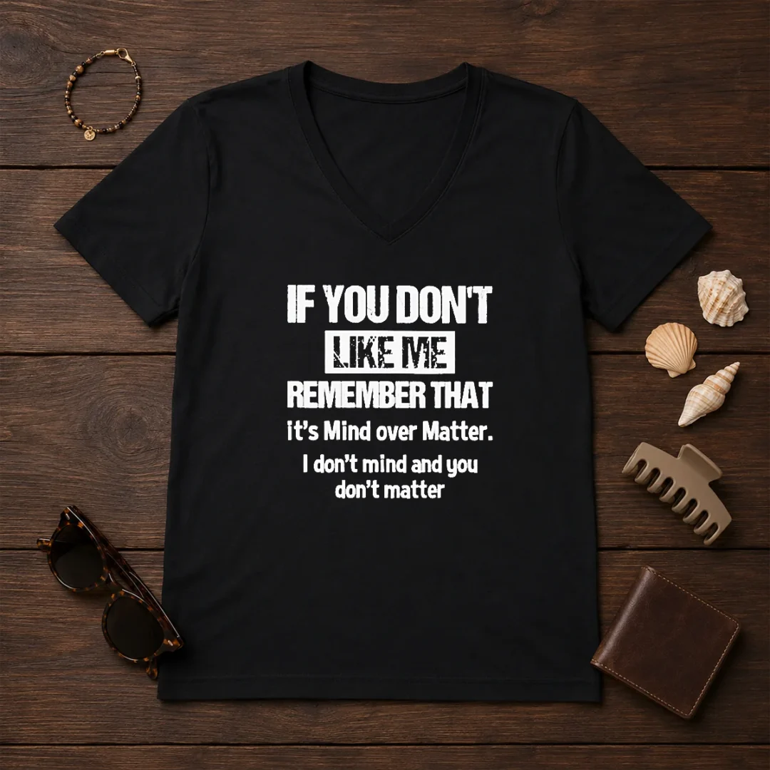 official-if-you-don-t-like-me-remember-that-it-s-mind-over-matter-v-neck-shirt Official If You Don'T Like Me Remember That It'S Mind Over Matter V-Neck Shirt