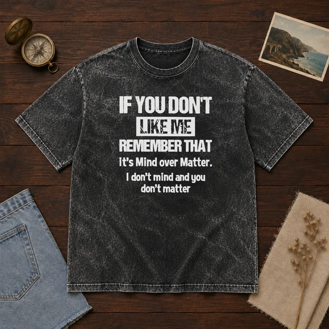 official-if-you-don-t-like-me-remember-that-it-s-mind-over-matter-washed-t-shirt Official If You Don'T Like Me Remember That It'S Mind Over Matter Washed T-Shirt
