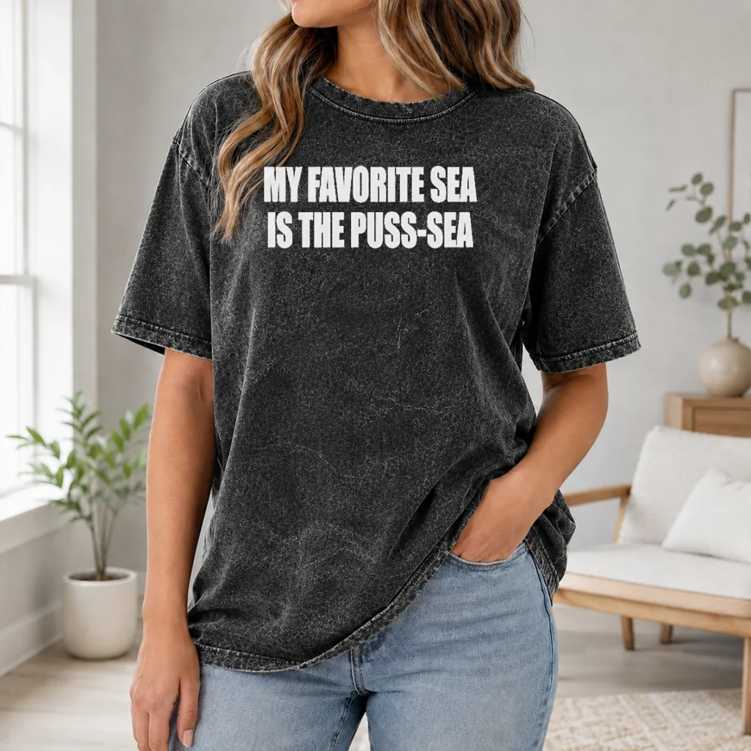 Official My Favorite Sea Is The Puss Sea Text Joke Humor Washed T Shirt Official My Favorite Sea Is The Puss Sea Text Joke Humor Washed T Shirt in soft cotton fabric with faded vintage look