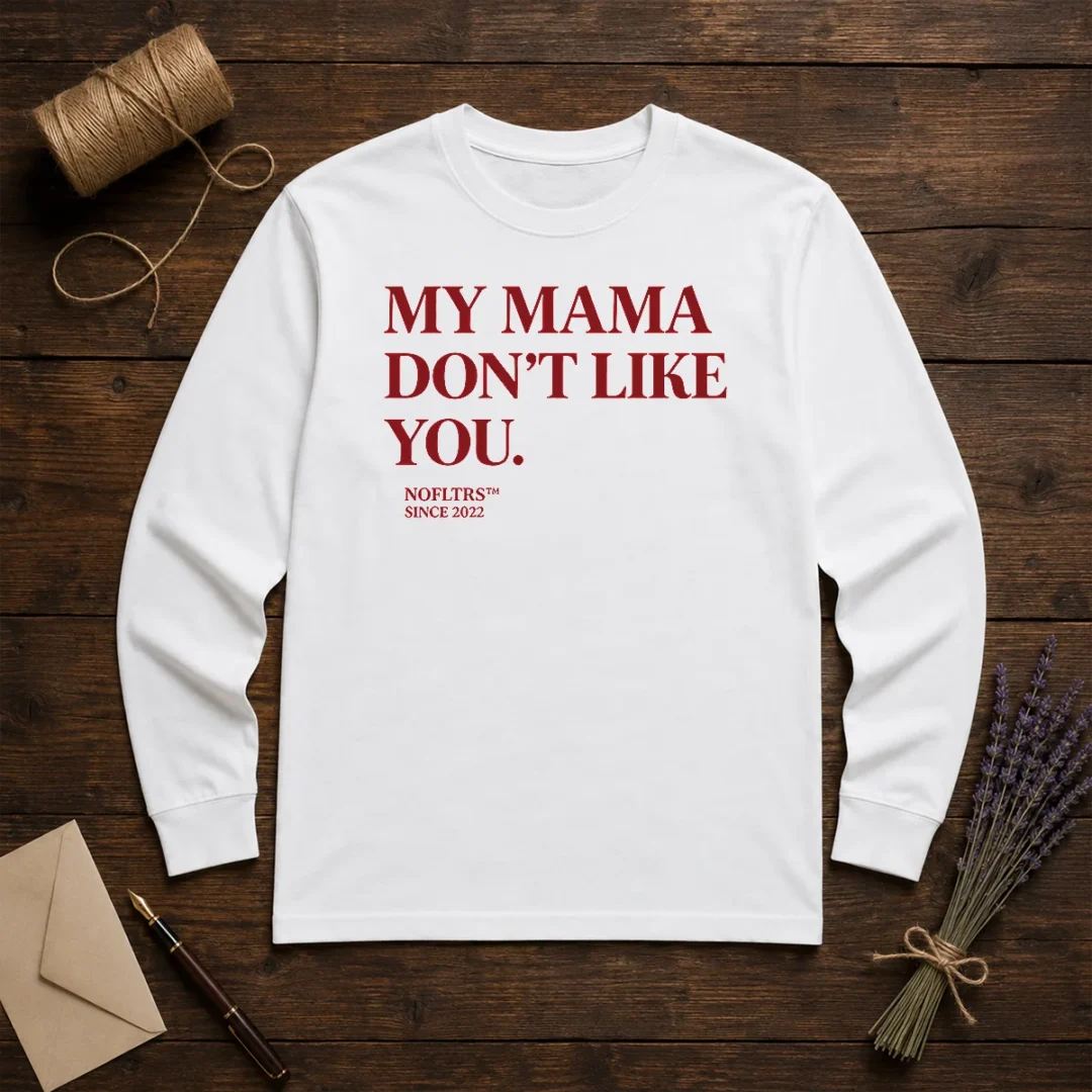 official-my-mama-don-t-like-you-bold-quote-nofltrs-brand-established-since-2022-long-sleeve-shirt Official My Mama Don'T Like You Bold Quote Nofltrs Brand Established Since 2022 Long Sleeve Shirt