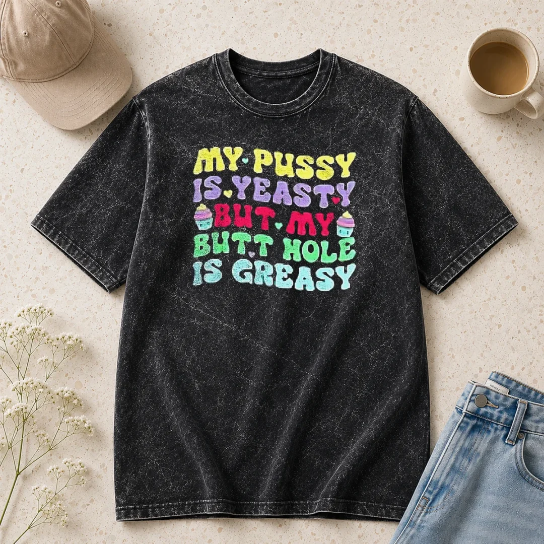 official-my-pussy-is-yeasty-but-my-butt-hole-is-greasy-washed-t-shirt Official My Pussy Is Yeasty But My Butt Hole Is Greasy Washed T-Shirt