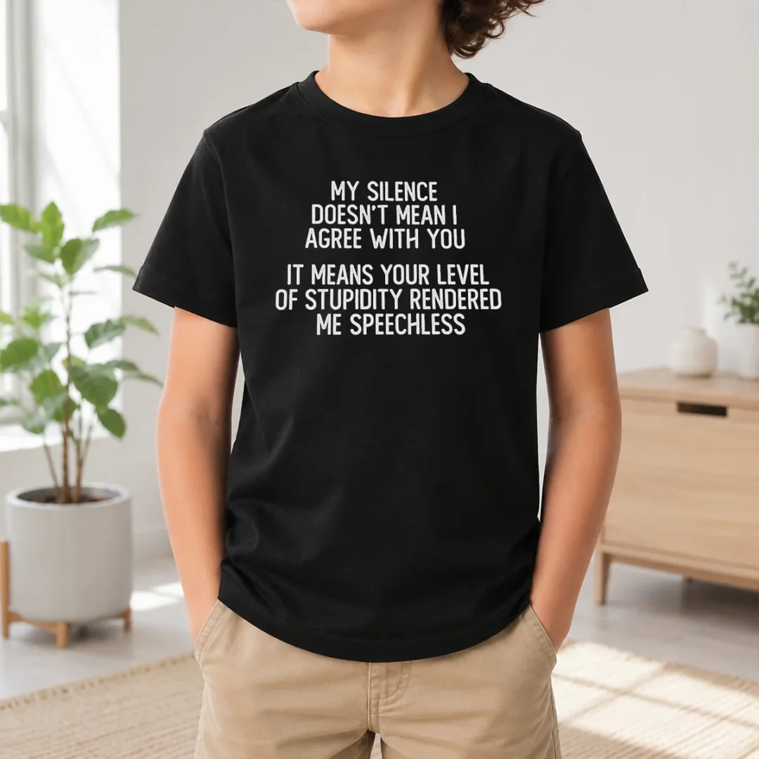 Official My Silence Doesn'T Mean I Agree With You It Means Your Level Of Stupidity Rendered Me Speechless Kids T Shirt Official My Silence Doesn'T Mean I Agree With You It Means Your Level Of Stupidity Rendered Me Speechless Kids T-Shirt