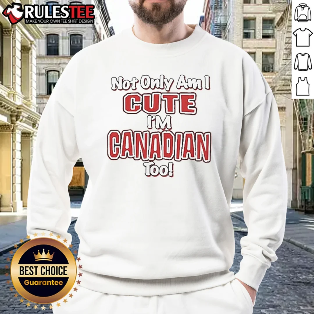official-not-only-am-i-cute-im-canadian-to-sweatshirt Official Not Only Am I Cute Im Canadian To Sweatshirt