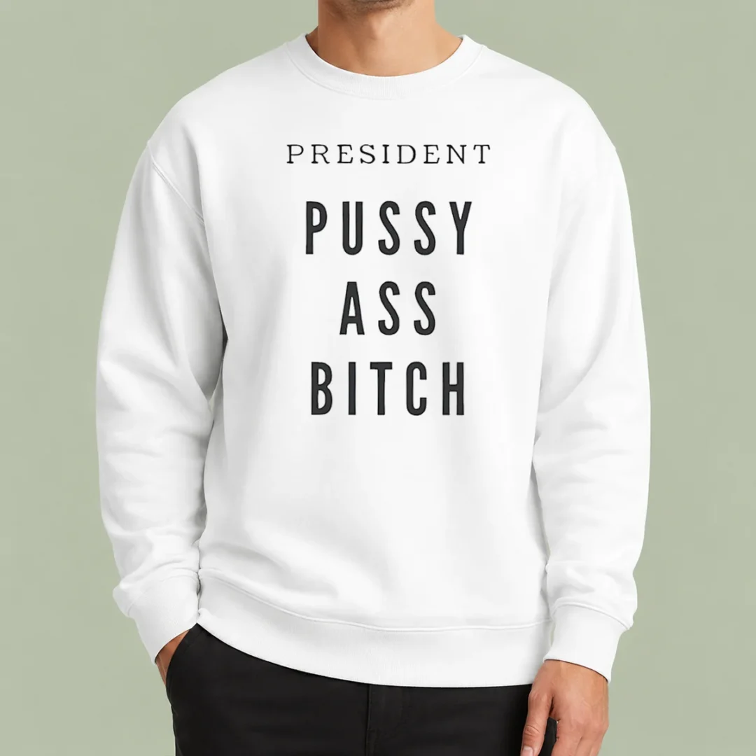 official-president-pussy-ass-bitch-sweater Official President Pussy Ass Bitch Sweater