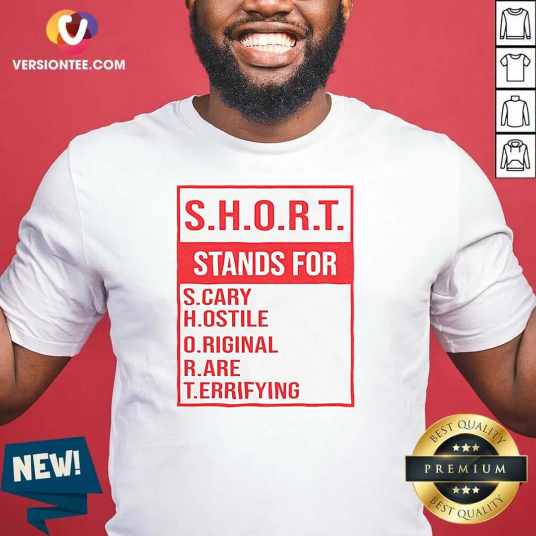 official-s-h-o-r-t-stands-for-s-cary-h-ostile-o-riginal-r-are-t-errifying-shirt Official S.H.O.R.T. Stands For S.Cary H.Ostile O.Riginal R.Are T.Errifying