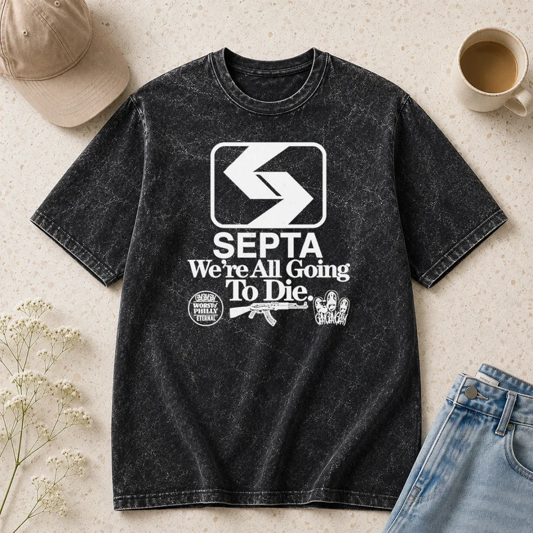 official-septa-we-are-all-going-to-die-worst-of-philly-eternal-gangramgram-washed-t-shirt Official SEPTA We Are All Going To Die Worst Of Philly Eternal Gangramgram Washed T-Shirt
