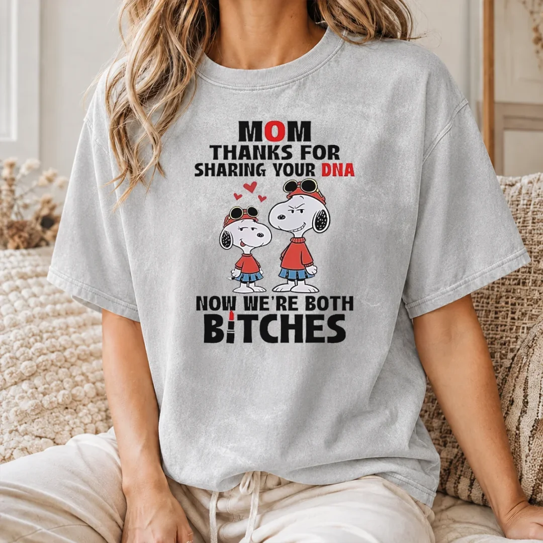 Official Snoopy Mom Thanks For Sharing Your DNA Now We'Re Both Bitches Washed T Shirt Official Snoopy Mom Thanks For Sharing Your DNA Now We'Re Both Bitches Washed T-Shirt