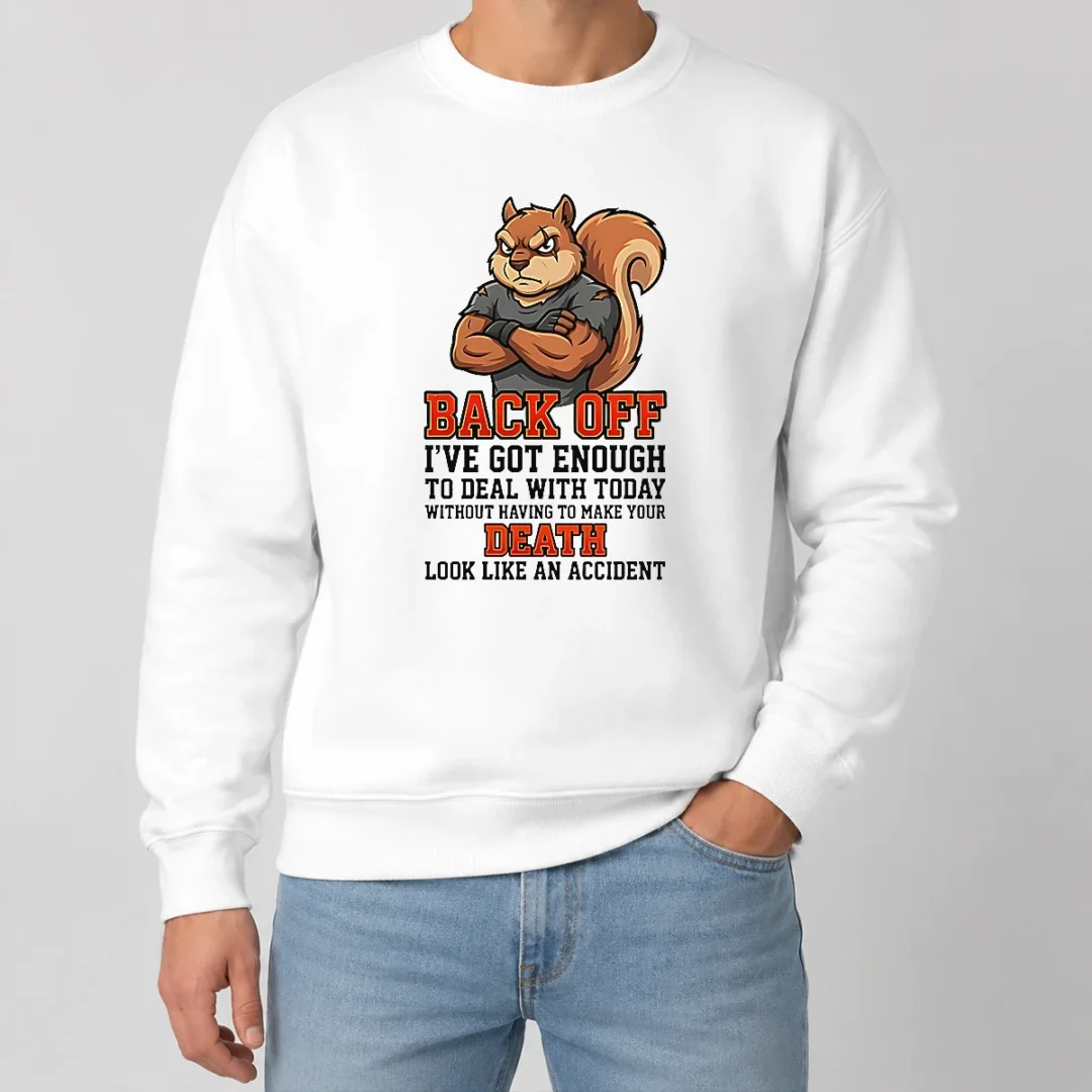 Official Squirrel Back Off Ive Got Enough To Deal With Today Without Having To Make Your Death Look Sweater Official Squirrel Back Off Ive Got Enough To Deal With Today Without Having To Make Your Death Look Sweater