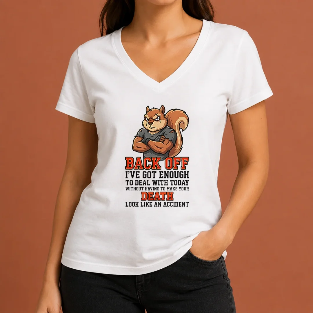 Official Squirrel Back Off Ive Got Enough To Deal With Today Without Having To Make Your Death Look V Neck Shirt Official Squirrel Back Off Ive Got Enough To Deal With Today Without Having To Make Your Death Look V-Neck Shirt