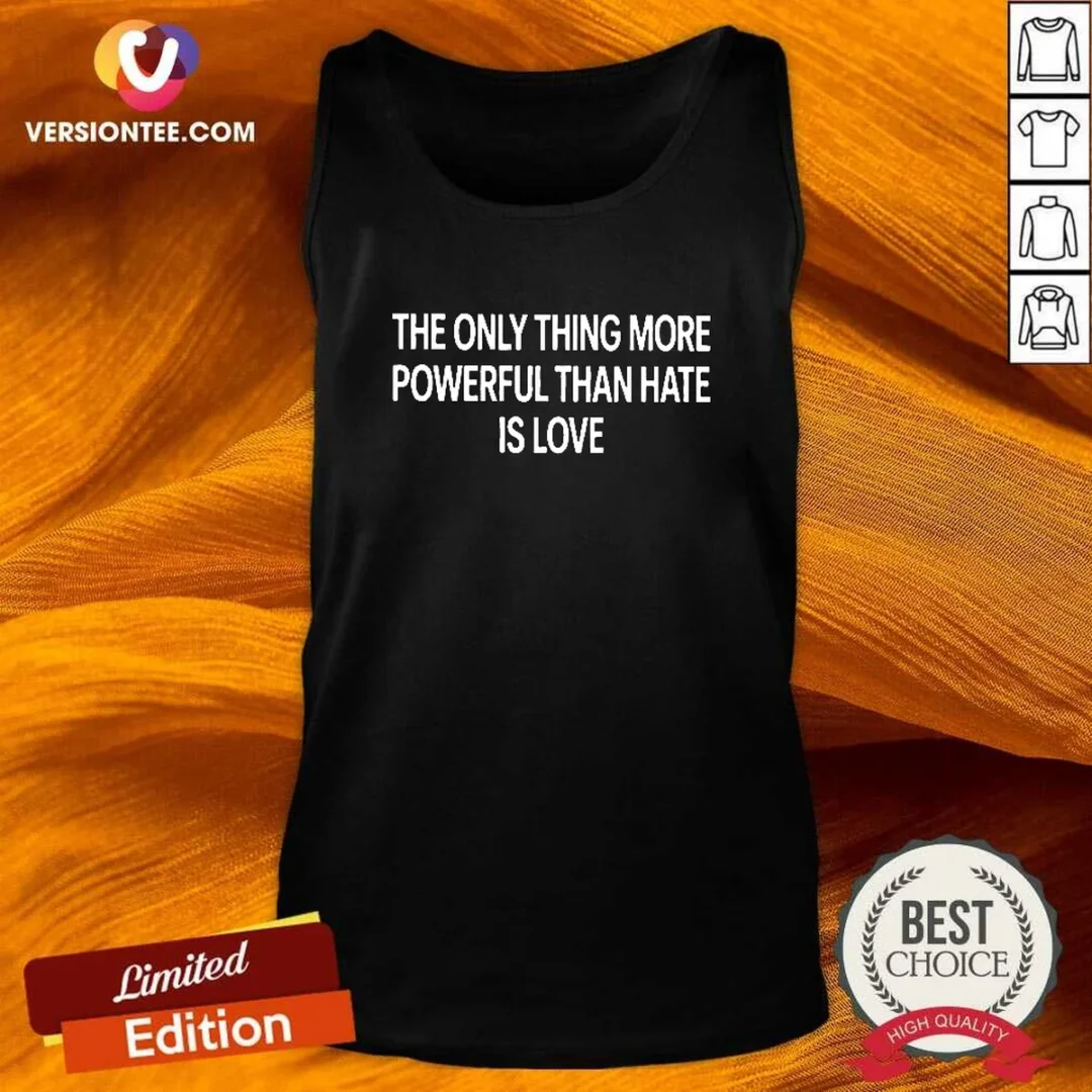official-the-only-thing-more-powerful-that-hate-is-love-tank-top Official The Only Thing More Powerful That Hate Is Love Tank Top