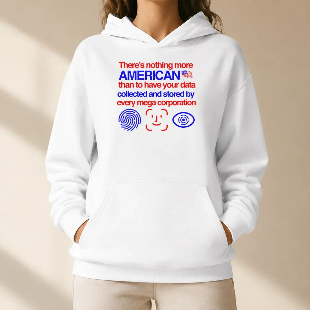 official-there-is-nothing-more-american-than-to-have-your-data-collected-and-stored-by-every-mega-corporation-5 Official There Is Nothing More American Than To Have Your Data Collected And Stored By Every Mega Corporation Shirt - Image 5