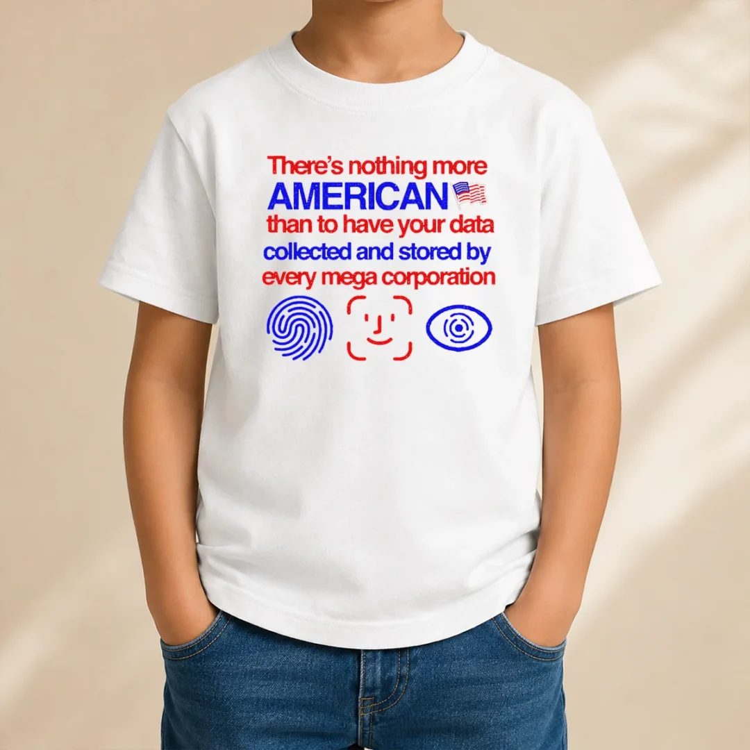 official-there-is-nothing-more-american-than-to-have-your-data-collected-and-stored-by-every-mega-corporation-9 Official There Is Nothing More American Than To Have Your Data Collected And Stored By Every Mega Corporation Kids T-Shirt