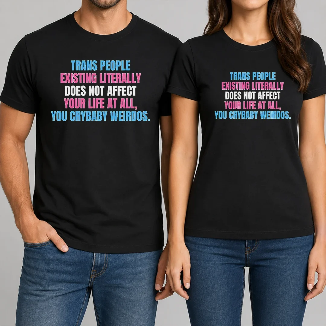 official-trans-people-existing-literally-does-not-affect-your-life-at-all-you-crybaby-weirdos-t-shirt-1 Official Trans People Existing Literally Does Not Affect Your Life At All You Crybaby Weirdos t shirt in black cotton short sleeve