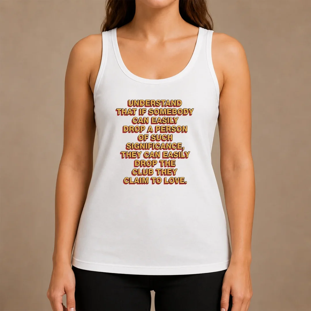 Official Understand That If Somebody Can Easily Drop A Person They Can Drop The Club Tank Top Official Understand That If Somebody Can Easily Drop A Person They Can Drop The Club Tank Top