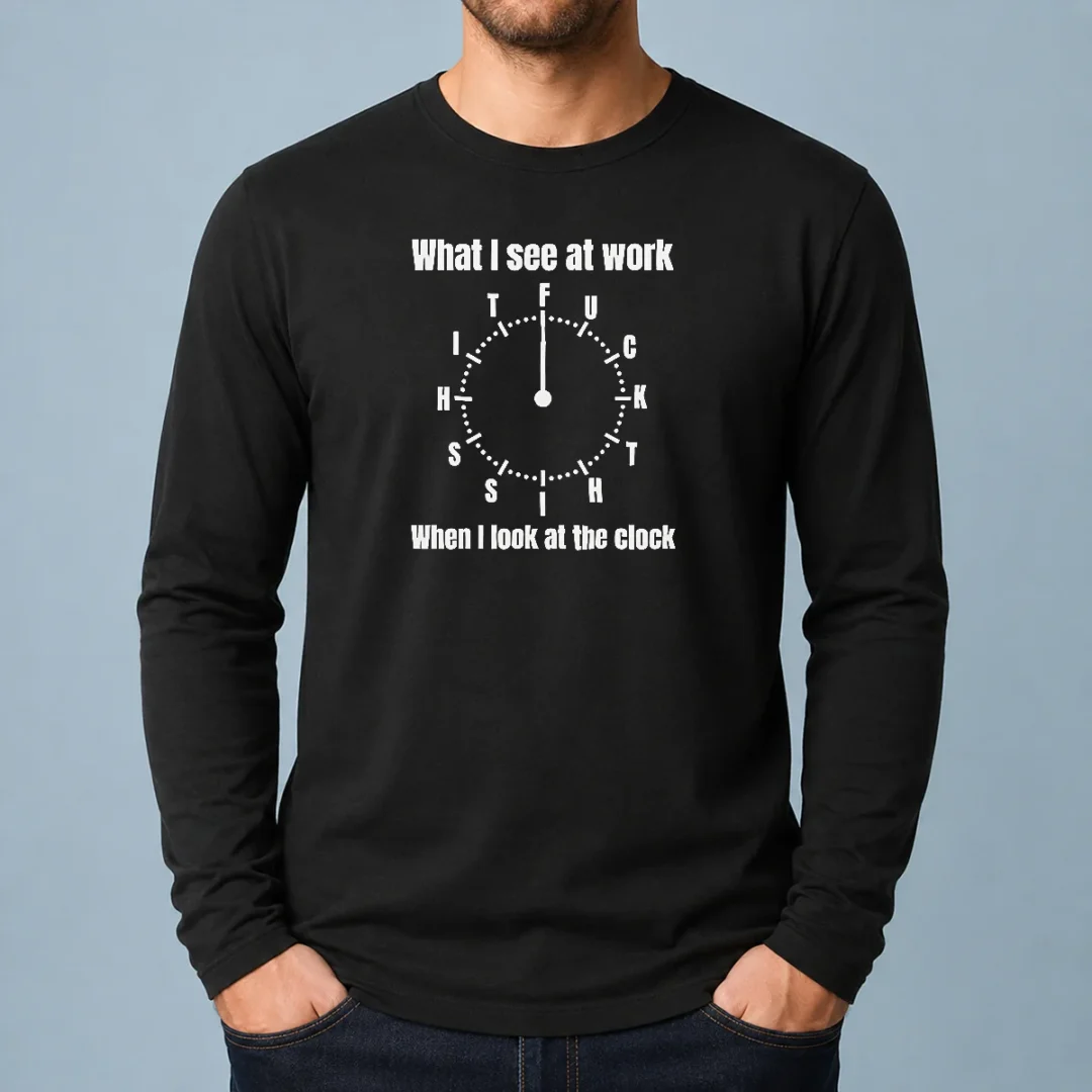 official-what-i-see-at-work-when-i-look-at-the-clock-fuck-this-shit-long-sleeve-shirt Official What I See At Work When I Look At The Clock Fuck This Shit Long Sleeve Shirt