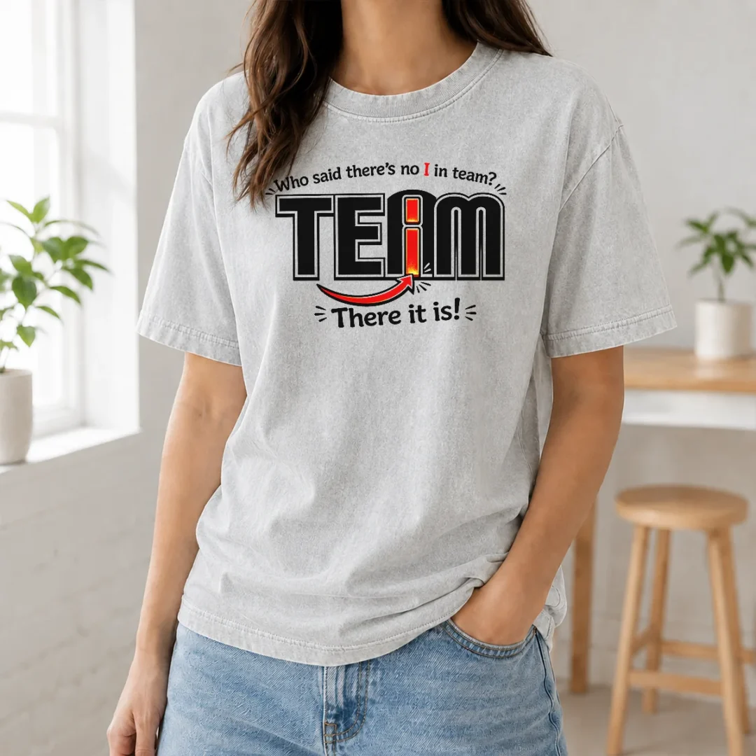 Official WHO Said There'S No I In Team Washed T Shirt Official WHO Said There'S No I In Team Washed T-Shirt