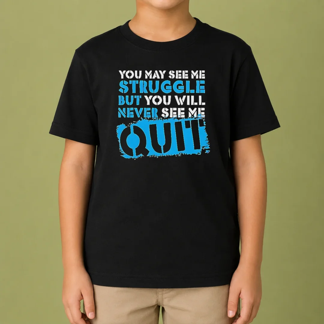 official-you-may-see-me-struggle-but-you-will-never-see-me-quit-kids-t-shirt Official You May See Me Struggle But You Will Never See Me Quit Kids T-Shirt