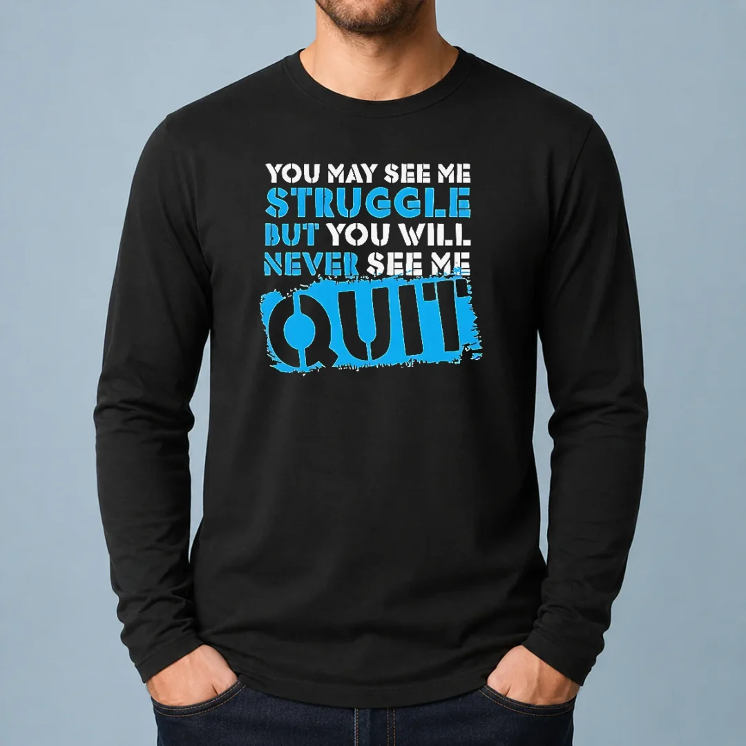 official-you-may-see-me-struggle-but-you-will-never-see-me-quit-long-sleeve-shirt Official You May See Me Struggle But You Will Never See Me Quit Long Sleeve Shirt