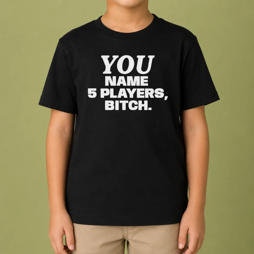official-you-name-5-players-bitch-kids-t-shirt-3 Official You Name 5 Players Bitch Kids T-Shirt