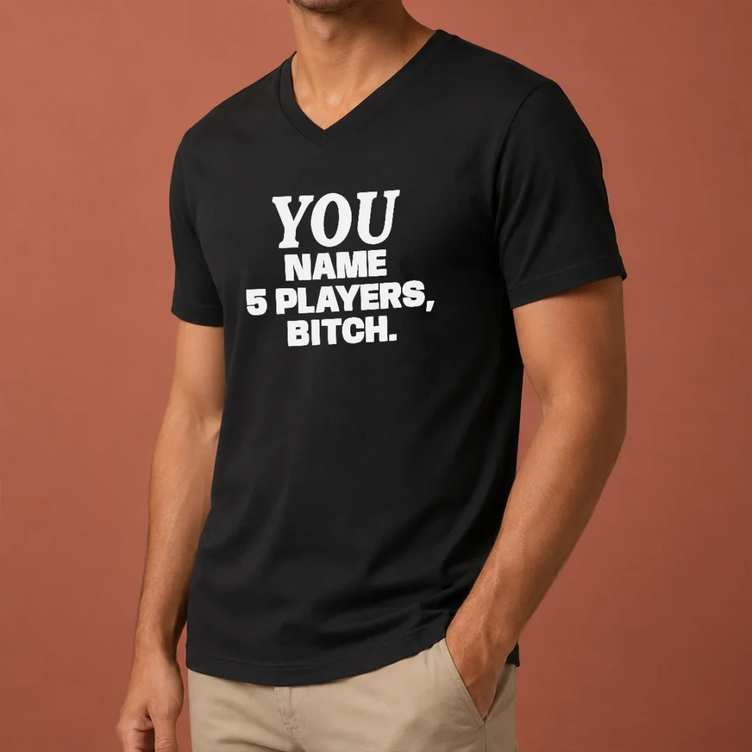 official-you-name-5-players-bitch-v-neck-shirt-3 Official You Name 5 Players Bitch V-Neck Shirt