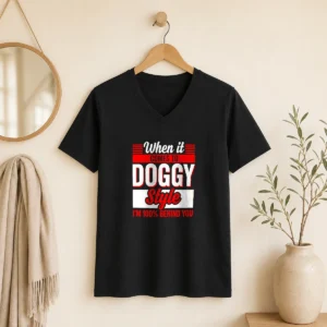 Premium When It Comes To Doggy Style I Am 100 Percent Behind You V-Neck Shirt