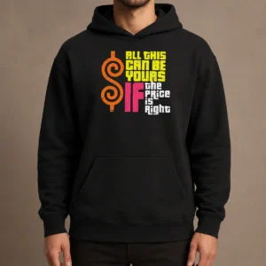 Nice All This Can Be Yours If The Price Is Right Geek Hoodie