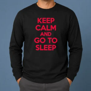 Official Keep Calm And Go To Sleep Long Sleeve Shirt