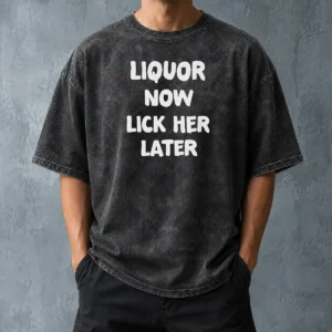 Hot Awesome Liquor Now Lick Her Later Washed T-Shirt