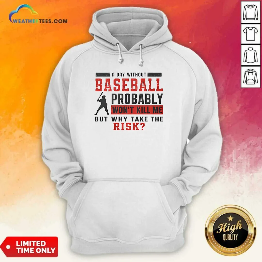original-a-day-without-baseball-probably-won-t-kill-me-but-why-take-the-risk-hoodie Original A Day Without Baseball Probably Won'T Kill Me But Why Take The Risk Hoodie