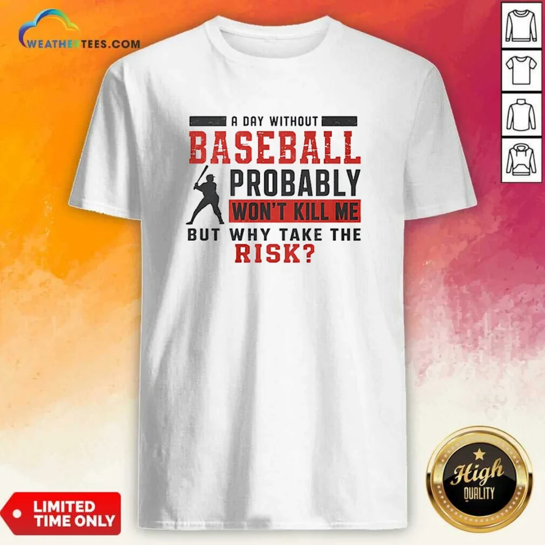 original-a-day-without-baseball-probably-won-t-kill-me-but-why-take-the-risk-shirt-1 Original A Day Without Baseball Probably Won'T Kill Me But Why Take The Risk