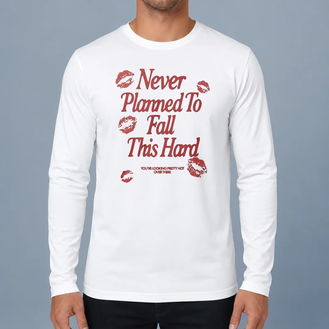 original-awesome-never-planned-to-fall-this-hard-you-are-looking-pretty-hot-over-there-long-sleeve-shirt Original Awesome Never Planned To Fall This Hard You Are Looking Pretty Hot Over There Long Sleeve Shirt