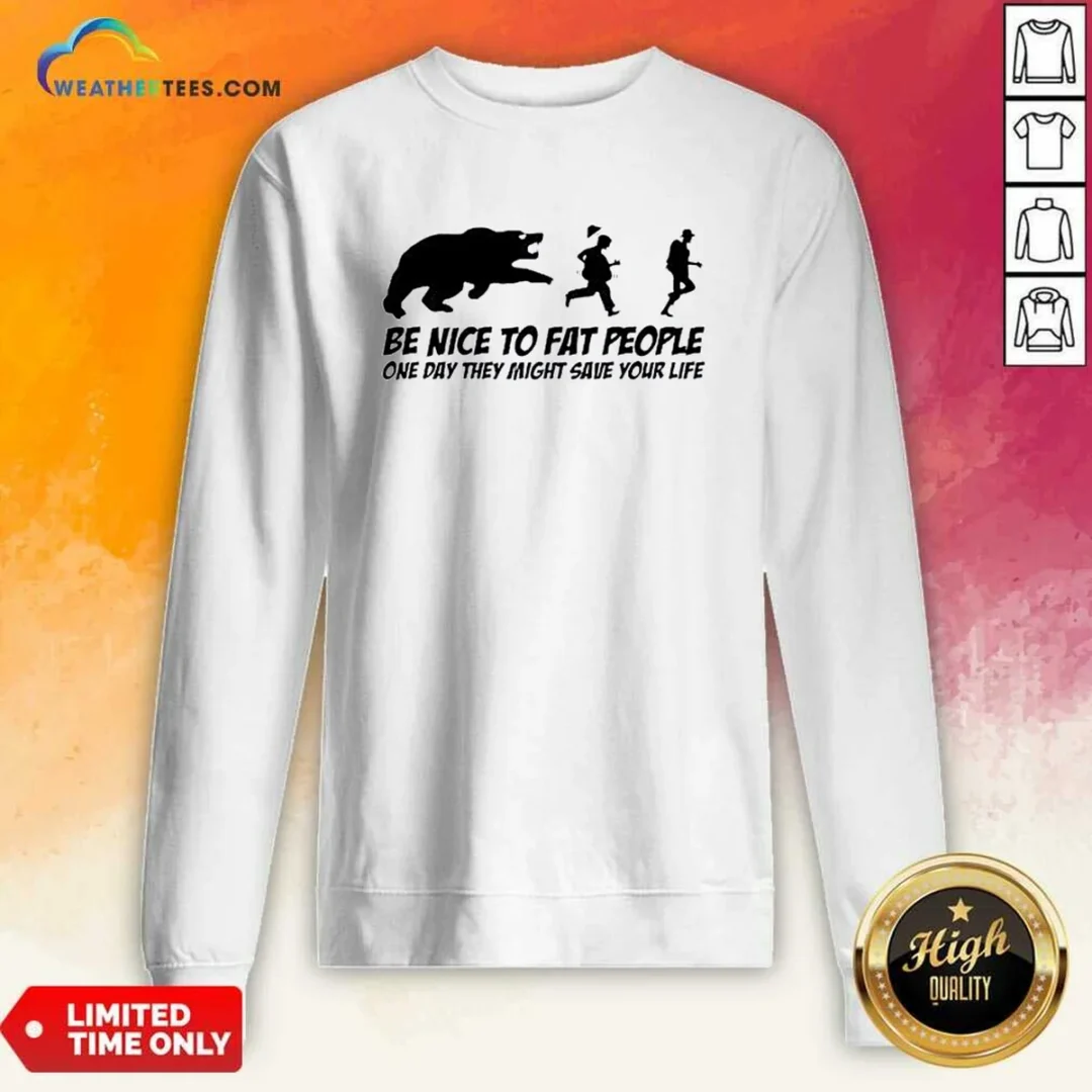 original-be-nice-to-fat-people-one-day-they-might-save-your-life-bear-running-human-sweatshirt Original Be Nice To Fat People One Day They Might Save Your Life Bear Running Human Sweatshirt
