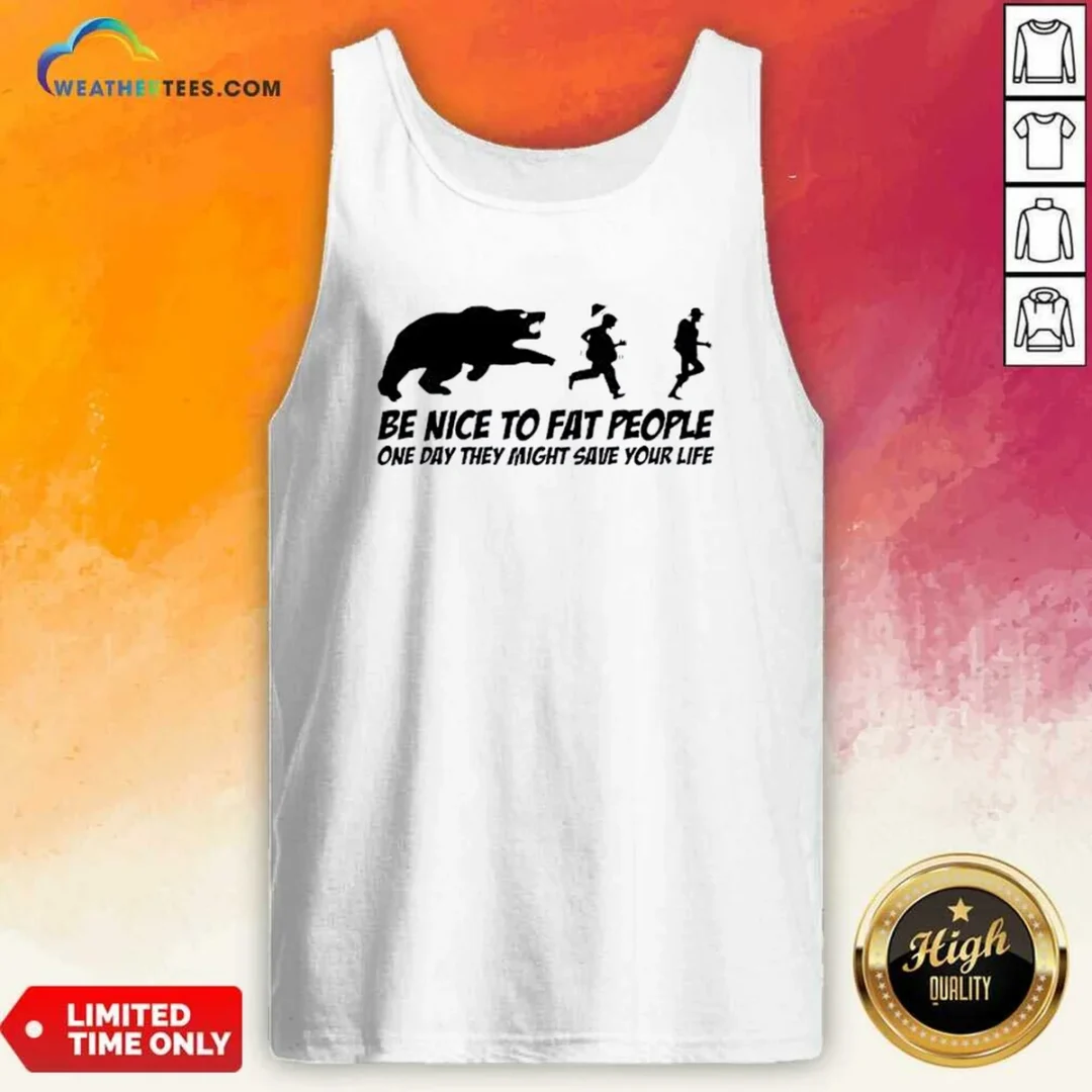 original-be-nice-to-fat-people-one-day-they-might-save-your-life-bear-running-human-tank-top Original Be Nice To Fat People One Day They Might Save Your Life Bear Running Human Tank Top