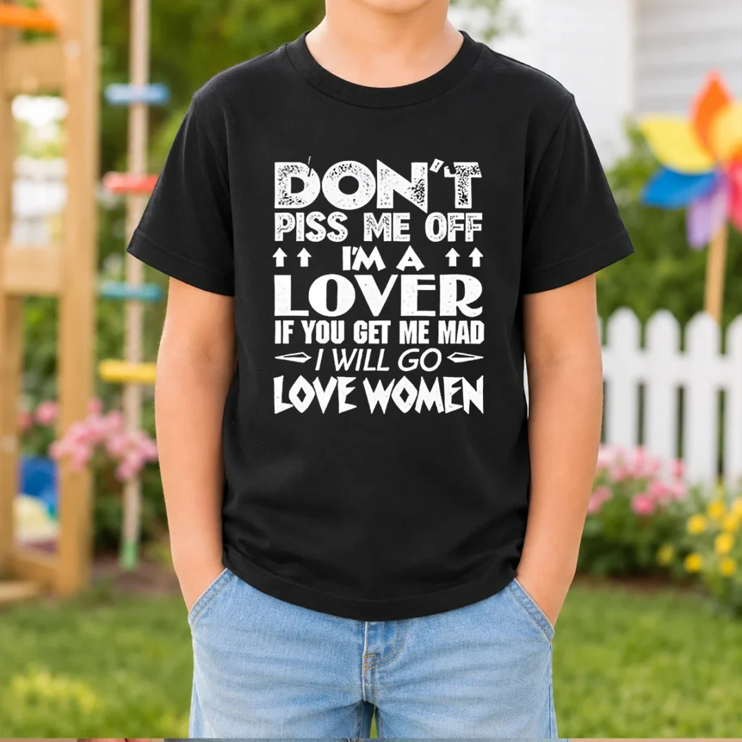 original-don-t-piss-me-off-i-m-a-lover-i-will-go-love-women-kids-t-shirt Original Don'T Piss Me Off I'M A Lover I Will Go Love Women Kids T-Shirt