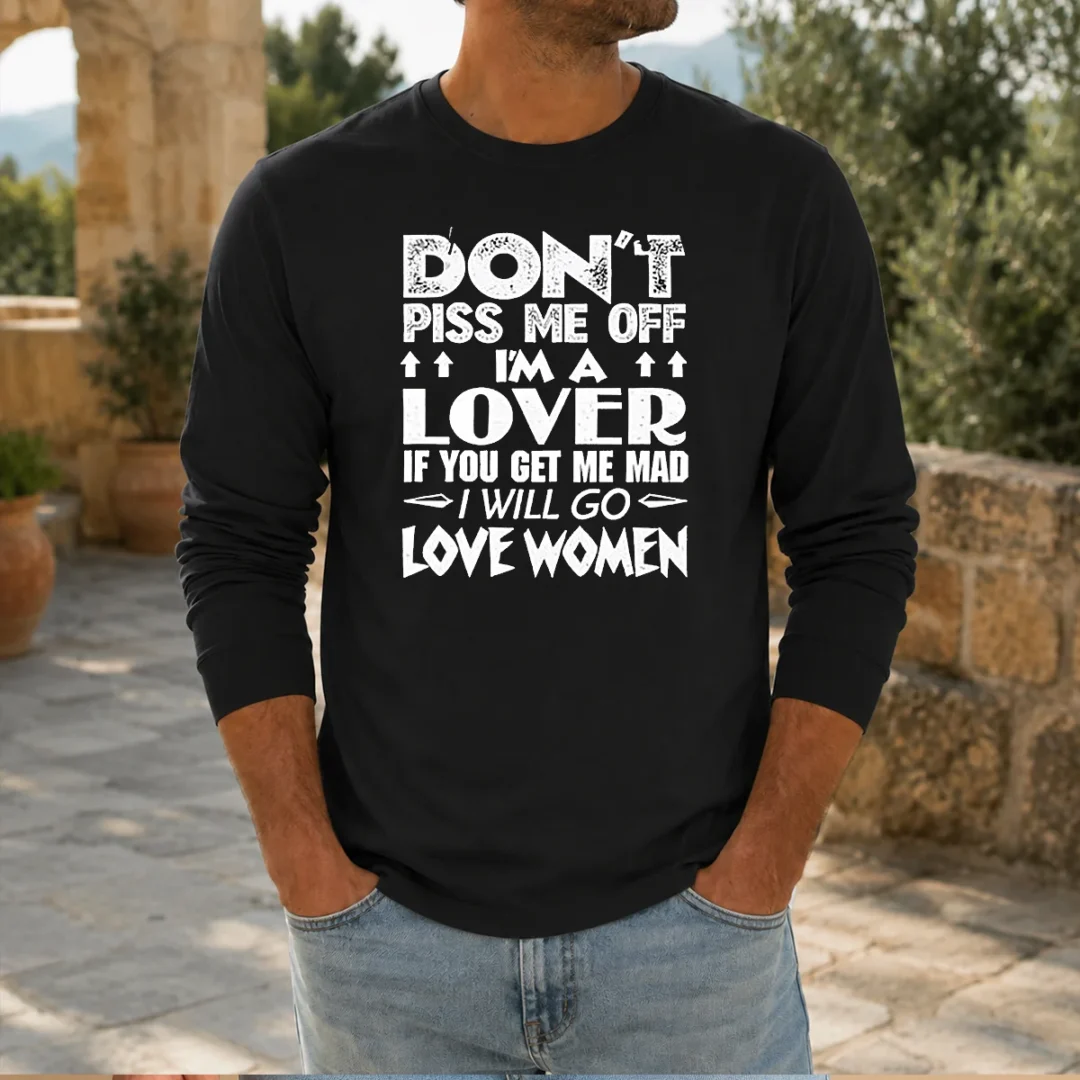 original-don-t-piss-me-off-i-m-a-lover-i-will-go-love-women-long-sleeve-shirt Original Don'T Piss Me Off I'M A Lover I Will Go Love Women long sleeve shirt in black with bold white text