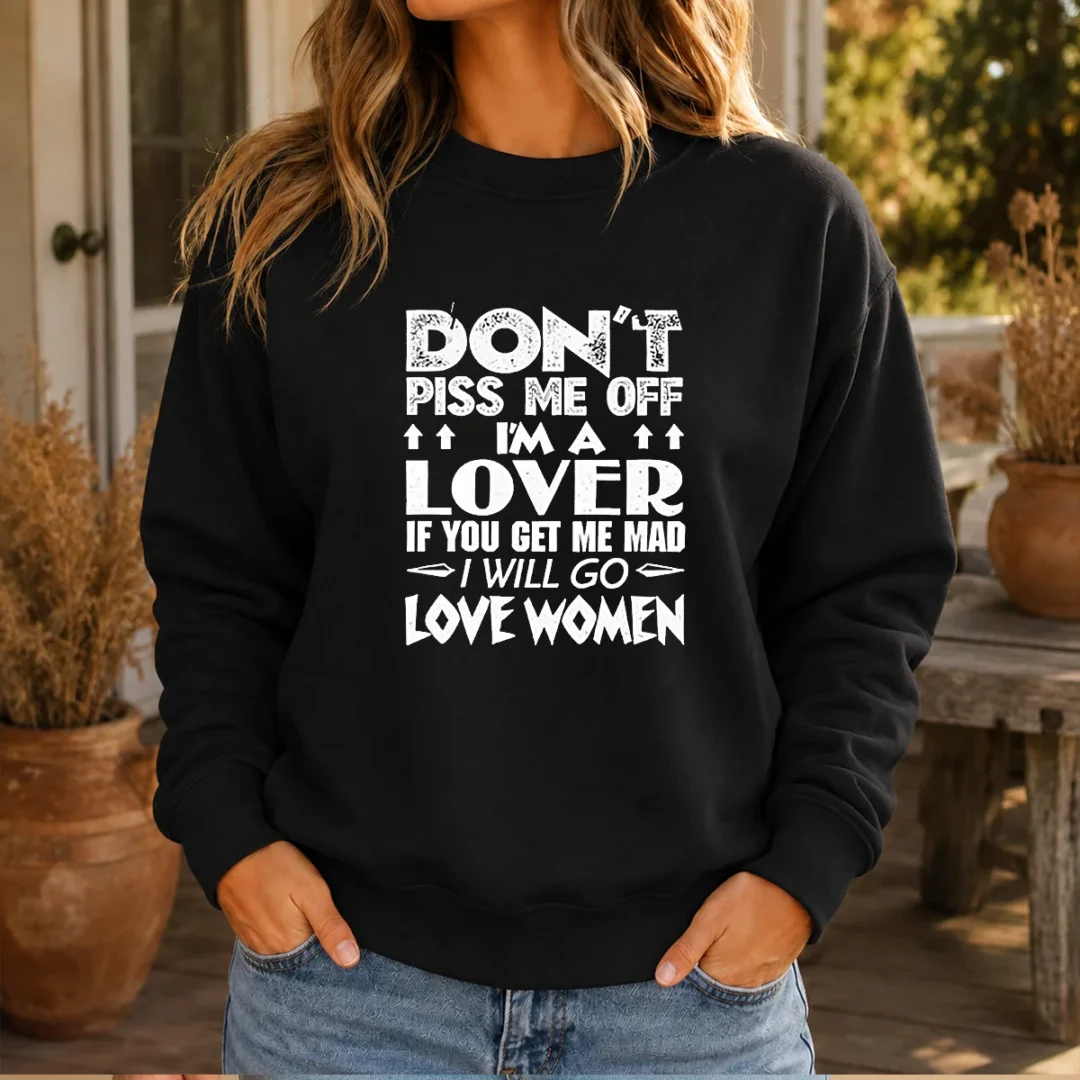 original-don-t-piss-me-off-i-m-a-lover-i-will-go-love-women-sweater Original Don'T Piss Me Off I'M A Lover I Will Go Love Women Sweater
