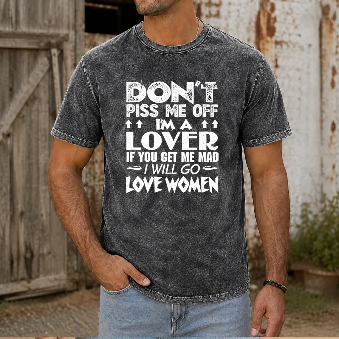 original-don-t-piss-me-off-i-m-a-lover-i-will-go-love-women-washed-t-shirt Original Don'T Piss Me Off I'M A Lover I Will Go Love Women graphic on a comfortable washed t shirt