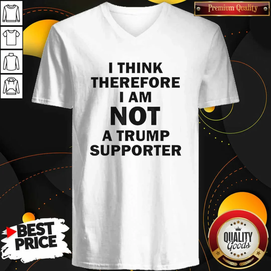 original-donald-trump-anti-political-i-think-therefore-i-am-not-a-trump-supporter-v-neck-shirt-v-neck Original Donald Trump Anti Political I Think Therefore I Am Not A Trump Supporter V Neck Shirt in v neck style, optimized for a comfortable fit