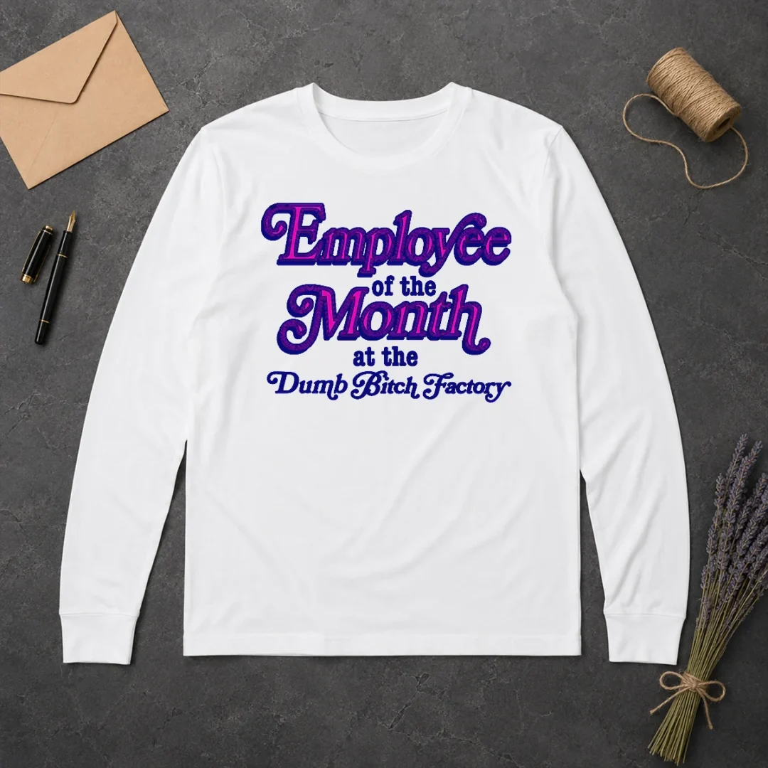Original Employee Of The Month At The Dumb Bitch Factory Long Sleeve Shirt Original Employee Of The Month At The Dumb Bitch Factory Long Sleeve Shirt