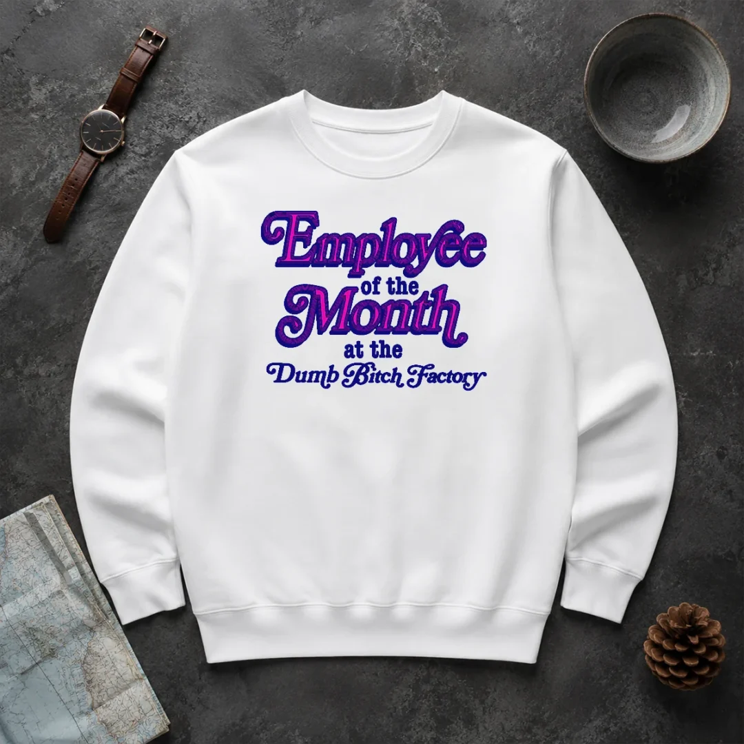 Original Employee Of The Month At The Dumb Bitch Factory Sweater Original Employee Of The Month At The Dumb Bitch Factory Sweater