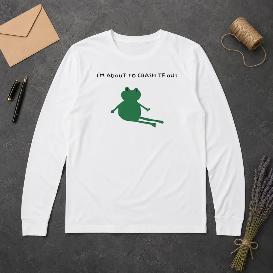 Original Frog I Am About To Crash Tf Out Meme Long Sleeve Shirt Original Frog I Am About To Crash Tf Out Meme Long Sleeve Shirt