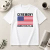 Original Funny Ceremony Burn This Flag United States Of America Patriotic Protest