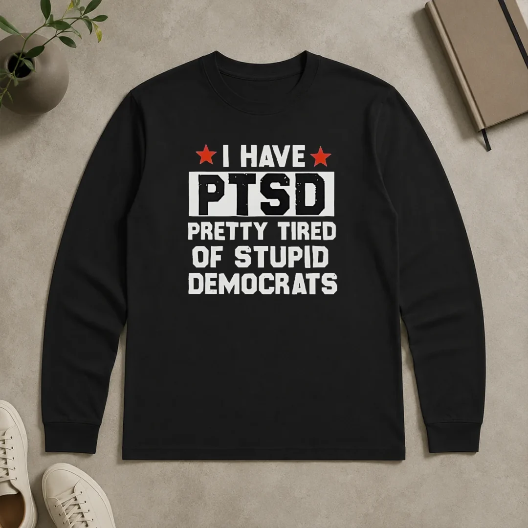 Original Funny Republican I Have Ptsd Pretty Tired Of Stupid Democrats Red Stars Long Sleeve Shirt Original Funny Republican I Have Ptsd Pretty Tired Of Stupid Democrats Red Stars long sleeve shirt in red with bold white text and star graphics