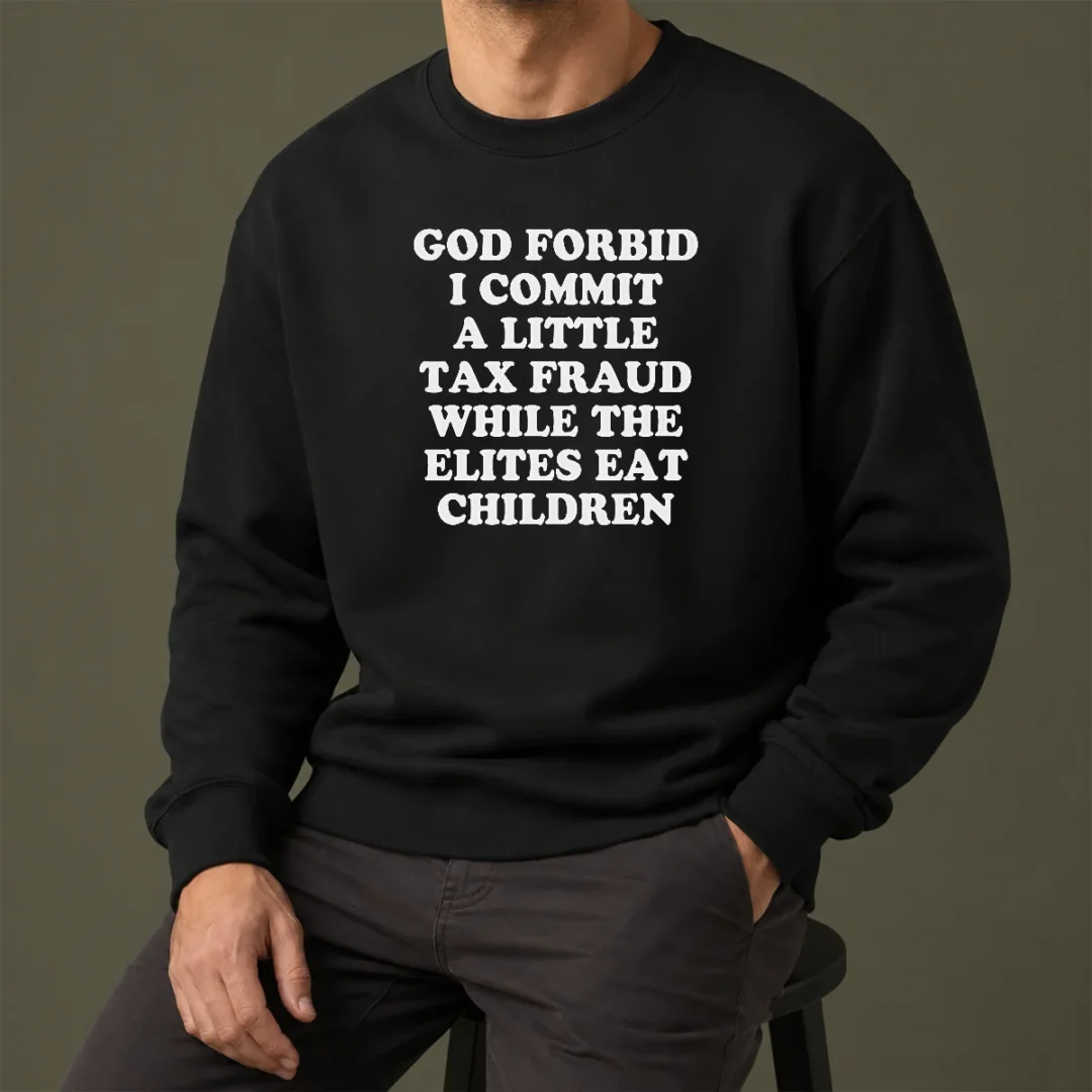 original-god-forbid-i-commit-a-little-tax-fraud-while-the-elites-eat-children-sweater Original God Forbid I Commit A Little Tax Fraud While The Elites Eat Children sweater in black with bold white text