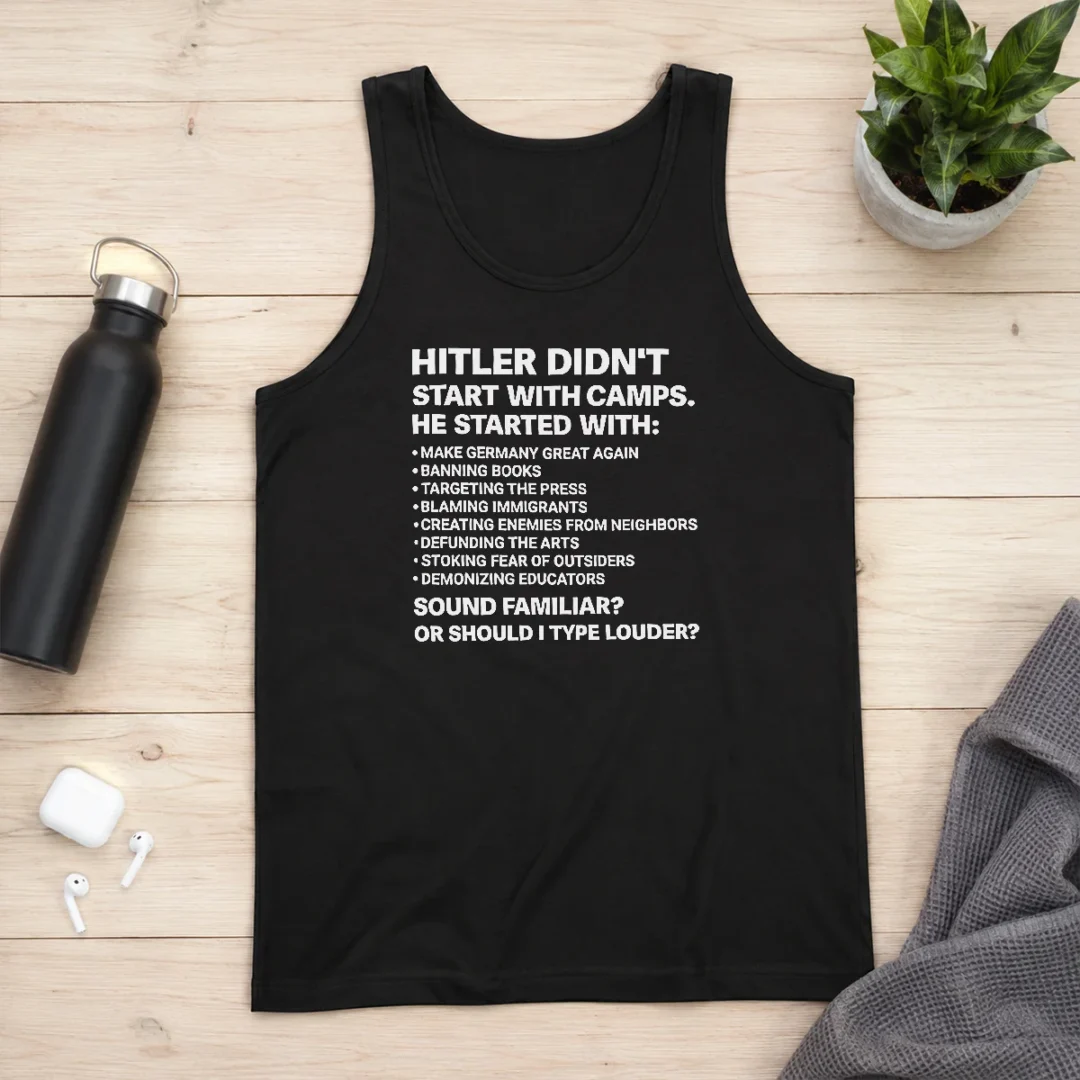 original-hitler-didnt-start-with-camps-political-quote-tank-top Original Hitler Didnt Start With Camps Political Quote Tank Top