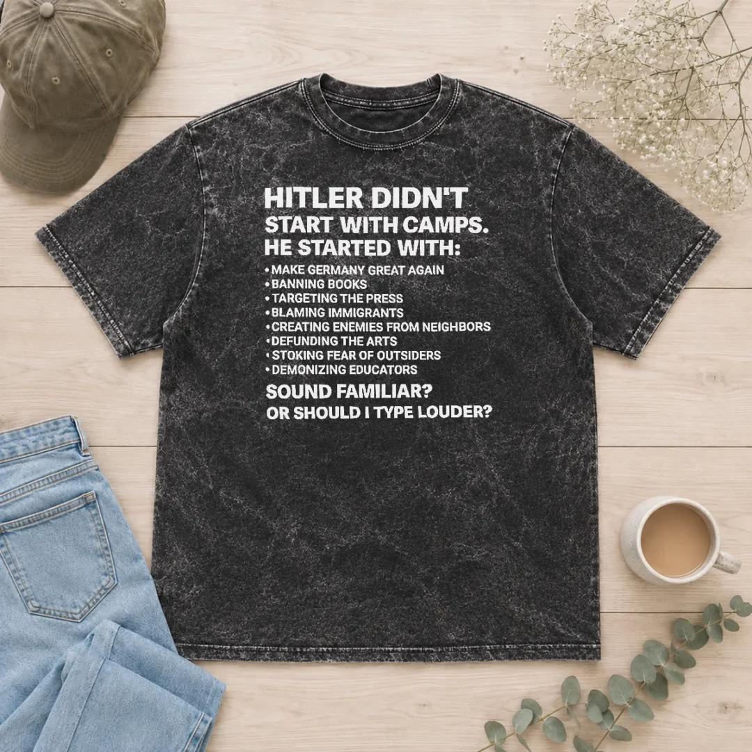 original-hitler-didnt-start-with-camps-political-quote-washed-t-shirt Original Hitler Didnt Start With Camps Political Quote washed t shirt in light vintage fabric, front view