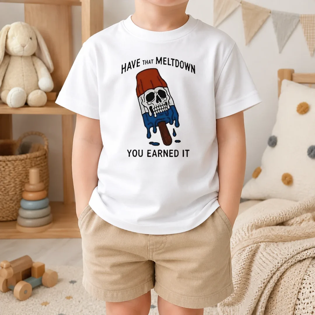 Original Hot Have That Meltdown You Earned It Kids T Shirt Original Hot Have That Meltdown You Earned It Kids T-Shirt